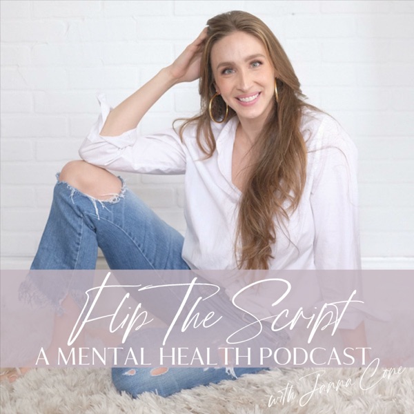 Flip The Script: a mental health podcast with Janna Cone