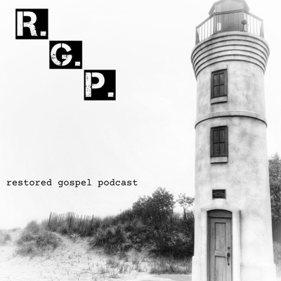 Restored Gospel Podcast Restored Gospel Podcast