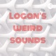 Logan’s weird sounds