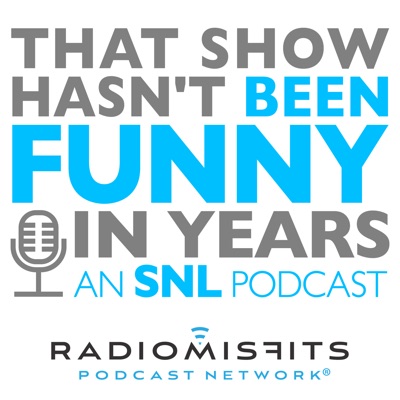 That Show Hasn't Been Funny In Years: an SNL podcast on Radio Misfits That Show Hasn't Been Funny In Years: an SNL podcast on Radio Misfits