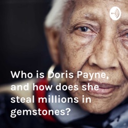 Who is Doris Payne, and how does she steal millions in gemstones?