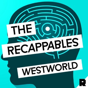 Recappables: Westworld