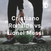 Cristiano Ronaldo vs. Lionel Messi - WALTER EMILIO LICONA RODRIGUEZ