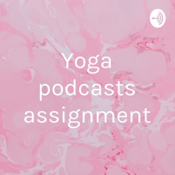 Yoga podcasts assignment