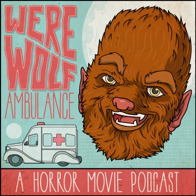 Werewolf Ambulance: A Horror Movie Comedy Podcast:Werewolf Ambulance