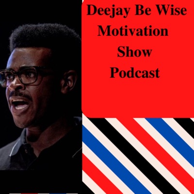 DEEJAY BE WISE MOTIVATION SHOW