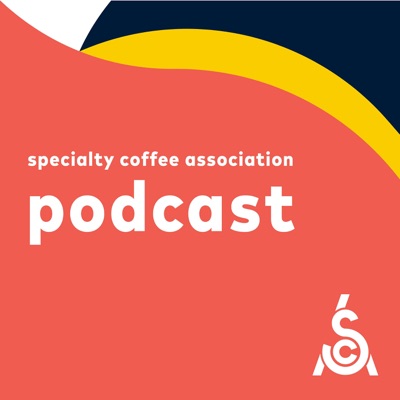 Specialty Coffee Association Podcast Specialty Coffee Association Podcast