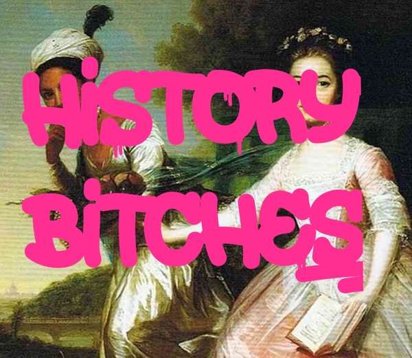 History, Bitches!