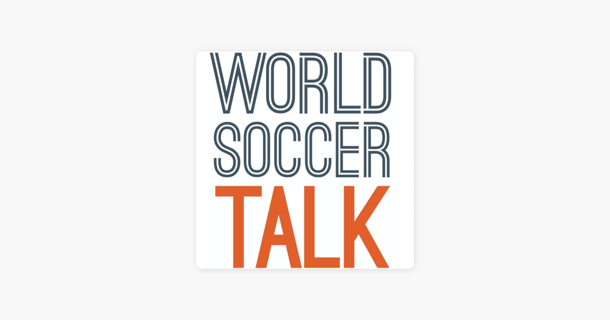 World Soccer Talk Premier League Mls Champions League Efl And More On Apple Podcasts