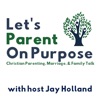 Let's Parent on Purpose with Jay Holland artwork
