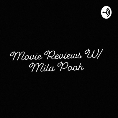 Movie Reviews W/ Mila Pooh
