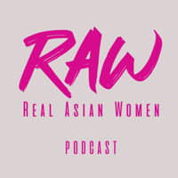 Get RAW - Real Asian Women podcast