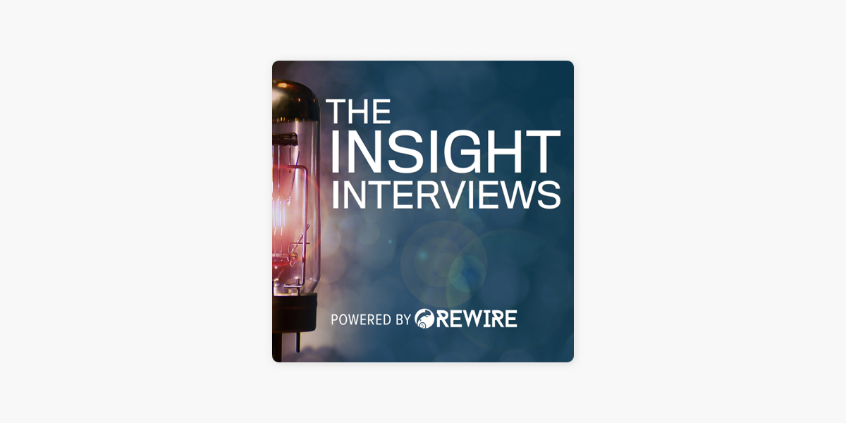 The Insight Interviews - Powered by Rewire on Apple Podcasts
