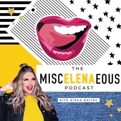 The MiscELENAeous Podcast with Elena Davies The MiscELENAeous Podcast with Elena Davies