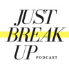 Just Break Up Podcast artwork