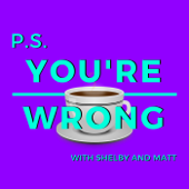 PS You're Wrong: A Pop Culture Podcast