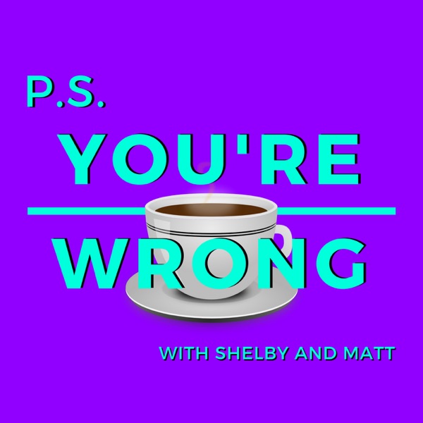 PS You're Wrong: A Pop Culture Podcast