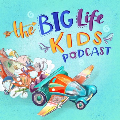 Big Life Kids Podcast Big Life Kids Podcast