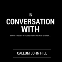 Callum John Hill: In Conversation With . . podcast