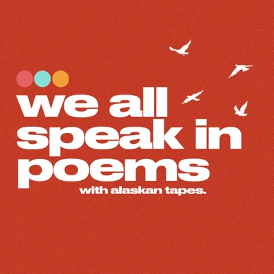 We All Speak In Poems:Alaskan Tapes