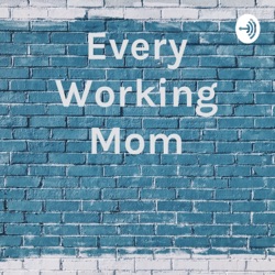 Every Working Mom