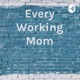 Every Working Mom