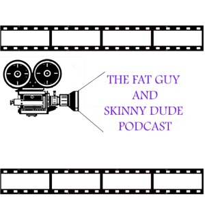 The Fat Guy and Skinny Dude Podcast