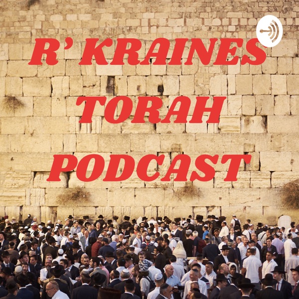 R' KRAINES TORAH PODCAST