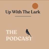 Up With The Lark The Podcast podcast