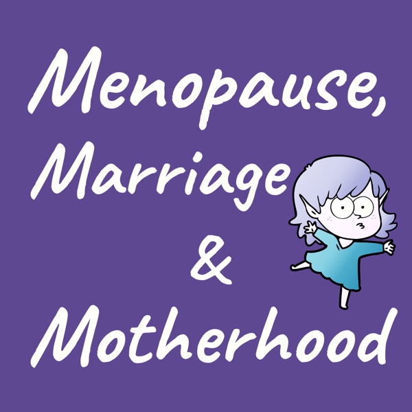 Menopause, Marriage and Motherhood
