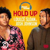 Hold Up with Dulcé Sloan & Josh Johnson from The Daily Show - Comedy Central & iHeartPodcasts