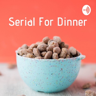 Serial For Dinner