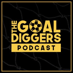 The Goal Diggers Football Podcast