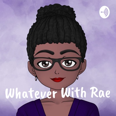 Whatever With Rae