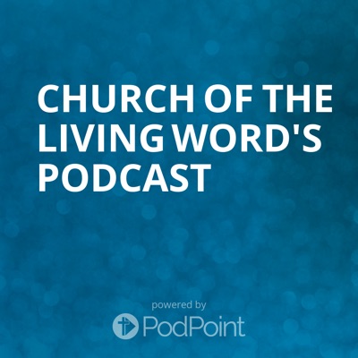 Church of the Living Word Podcast