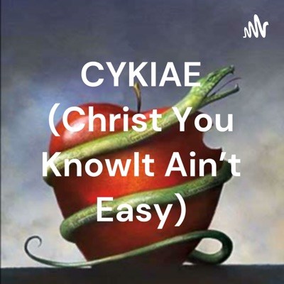 CYKIAE (Christ You Know It Ain't Easy) CYKIAE (Christ You Know It Ain't Easy)