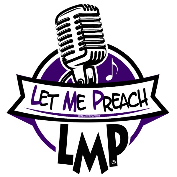 Let Me Preach's podcast (L.M.P)