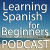 Learning Spanish for Beginners Podcast