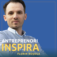 Antreprenori care Inspira cu Florin Rosoga