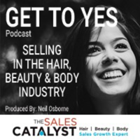 GET TO YES by Listening, Not Telling with Neil Osborne | Selling in the Hair, Beauty and Body Industries podcast
