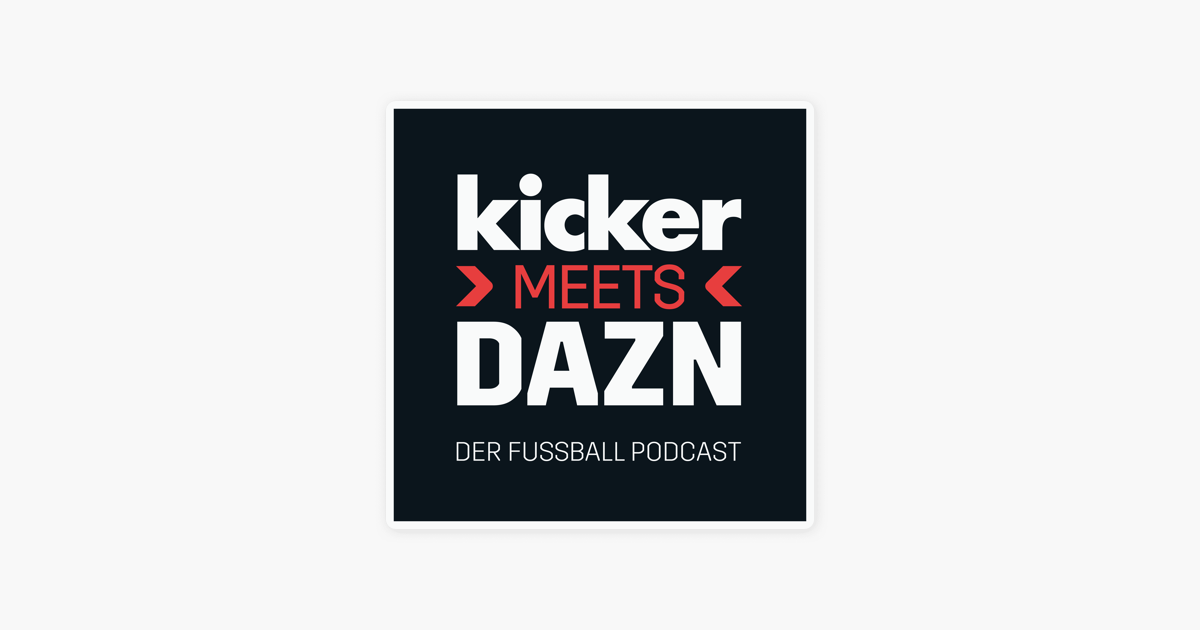 Kicker Meets Dazn Der Fussball Podcast On Apple Podcasts