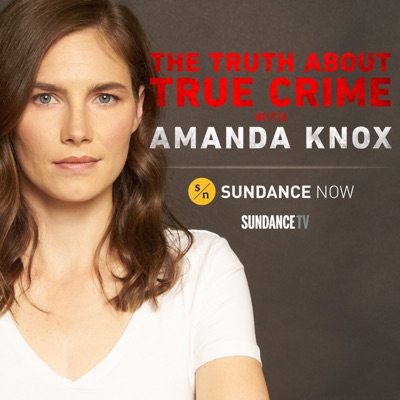 The Truth About True Crime with Amanda Knox:SundanceTV and Sundance Now