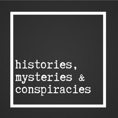 Histories, Mysteries, & Conspiracies Histories, Mysteries, & Conspiracies