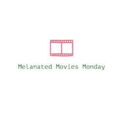 Melanated Movie Mondays