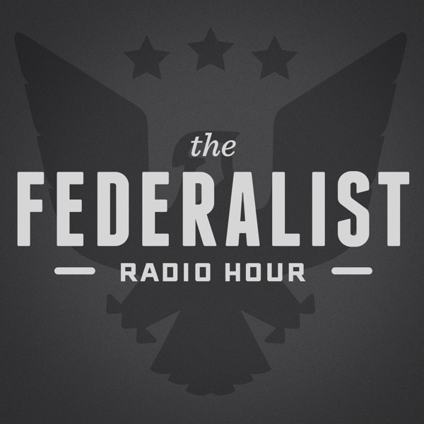 The Federalist Radio Hour