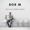 Bob M’s Podcast : Politics - News - Sport artwork