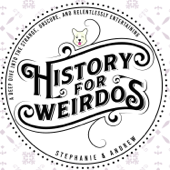 History For Weirdos - Andrew & Stephanie