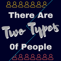 There Are Two Types of People podcast