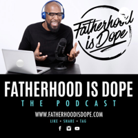 Fatherhood Is Dope podcast