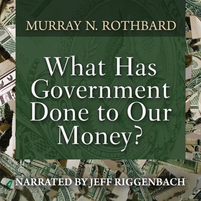 What Has Government Done to Our Money?:Murray N. Rothbard